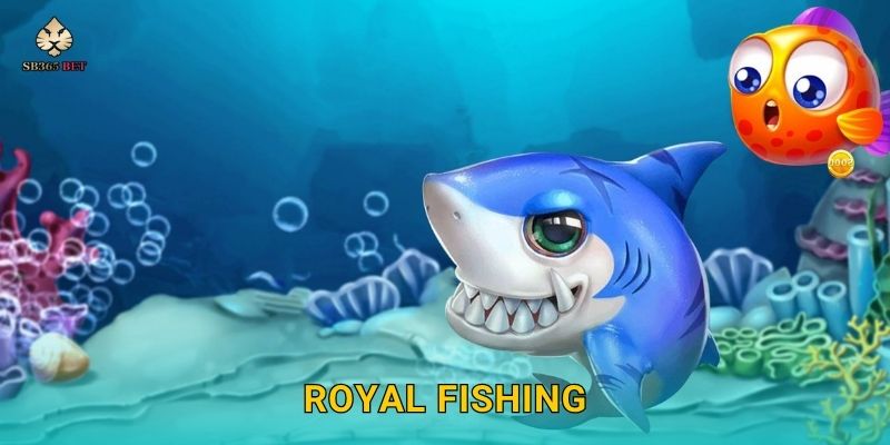 Royal Fishing sang trọng – Thế giới bắn cá quý tộc tại Sb365