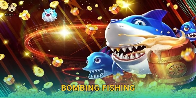 Bombing Fishing kịch tính – Bắn cá nổ lớn tại Sb365