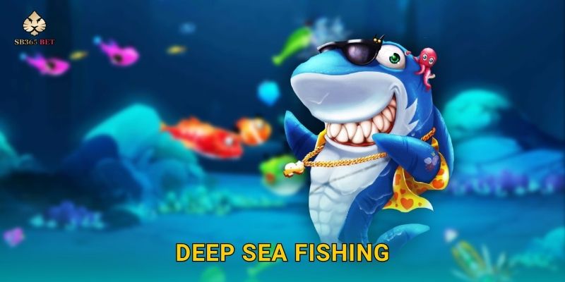 Deep Sea Fishing bí ẩn – Chinh phục lòng đại dương tại Sb365