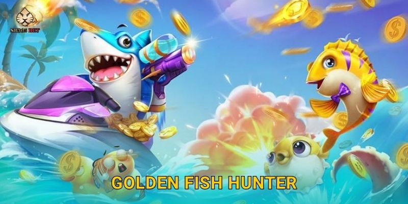 Golden Fish Hunter huyền thoại – Săn cá vàng siêu thưởng tại Sb365