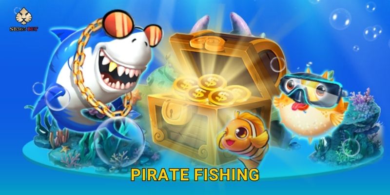 Pirate Fishing phiêu lưu – Truy tìm kho báu đại dương tại Sb365