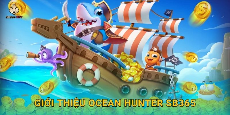 Giới thiệu Ocean Hunter Sb365