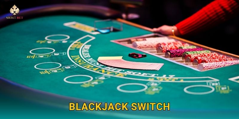 Blackjack Switch thông minh – Chiến lược tối ưu thắng lớn tại Sb365