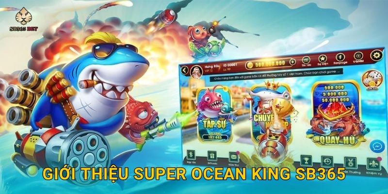 Giới thiệu Super Ocean King Sb365