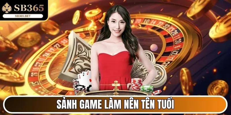 Sảnh game làm nên tên tuổi cho thương hiệu Sb365