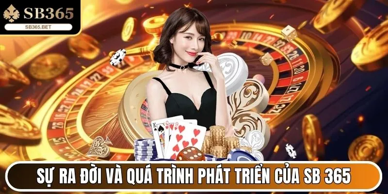 Sự ra đời và quá trình phát triển của Sb 365